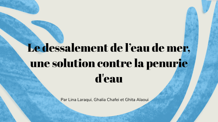 Le Dessalement de l'Eau de Mer, une solution ? by Ghita Alaoui on Prezi