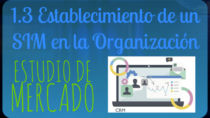 1.3 Establecimiento de un SIM en la Organización by Jaime Ávila on Prezi