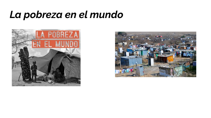 la pobreza en el mundo by cristina alejandra acevedo mansilla on Prezi
