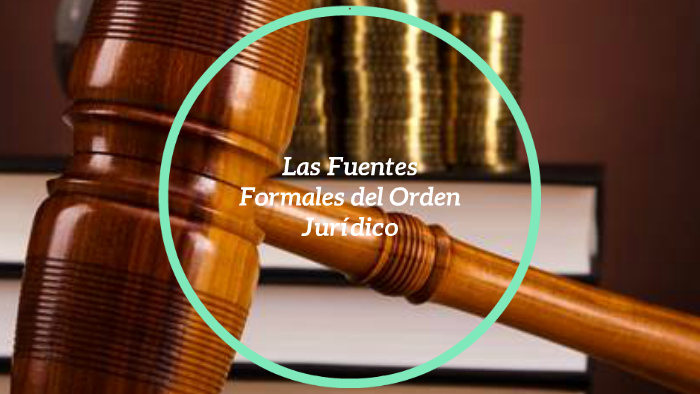 Las Fuentes Formales del Orden Jurídico by Jessica Hurtado