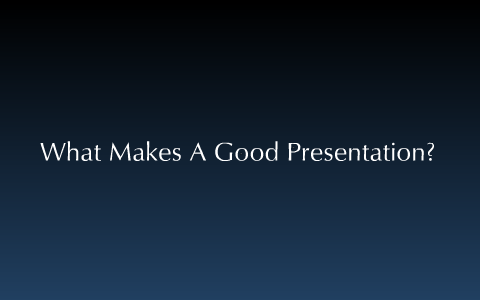 What Makes A Good Presentation? by David J.R.A on Prezi