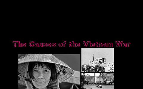 The Causes of the Vietnam War by Brianna Metzler on Prezi