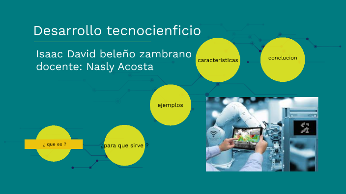 desarrollo tecnocientífico by Isaac David Beleño on Prezi