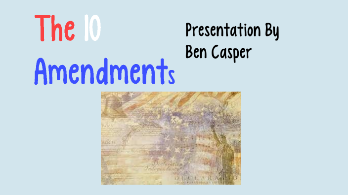 The 10 Amendments by Benjamin Casper on Prezi