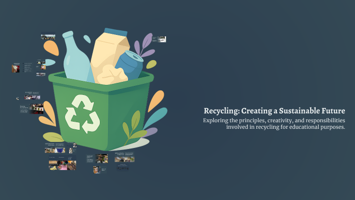 Recycling: Creating a Sustainable Future by Jonalyn Mendoza on Prezi