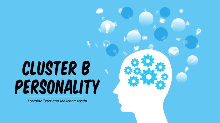 Cluster B Personality Disorder By Makenna Austin On Prezi