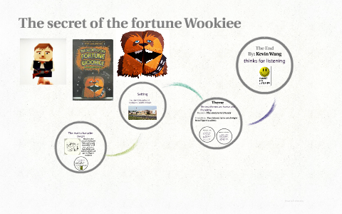 The secret of the fortune Wookie by kevin wang on Prezi
