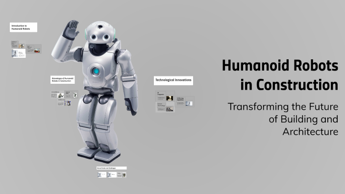 Humanoid Robots in Construction by Hunter Korble on Prezi