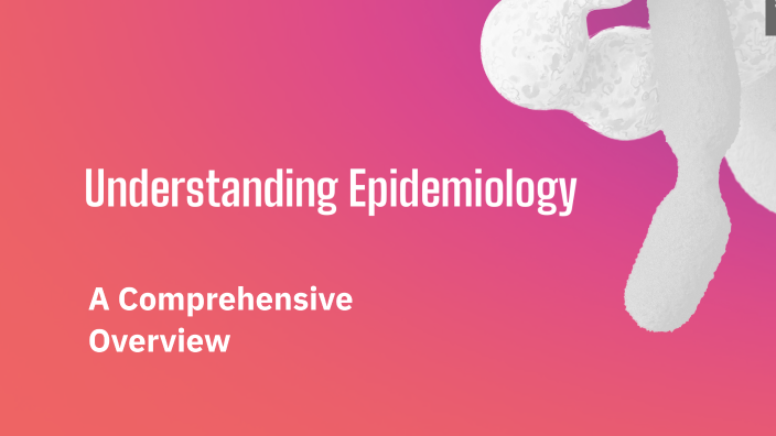 Understanding Epidemiology by Sammi Quick on Prezi