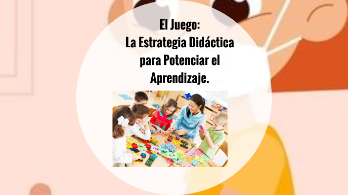 El Juego: La Estrategia Didáctica Para Potenciar El Aprendizaje. By ...