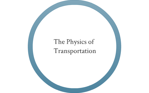 Physics of Transportation by Sean C on Prezi