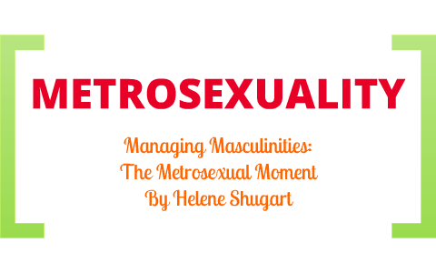 Metrosexuality by Meg Markus on Prezi