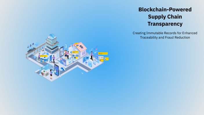 Blockchain-Powered Supply Chain Transparency by Mumtaz Parveen on Prezi