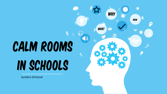 Calm rooms in schools by Sumbre Ormond on Prezi