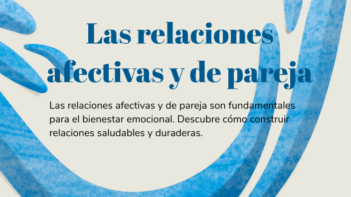 Las relaciones afectivas y de pareja by Jesus Valdiviezo Marcial on Prezi