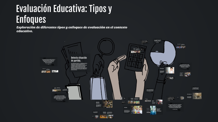 Evaluación Educativa: Tipos y Enfoques by Hilda Gama Valdovinos on Prezi