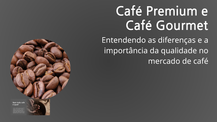 Café Premium e Café Gourmet by Jéssica Dutra on Prezi