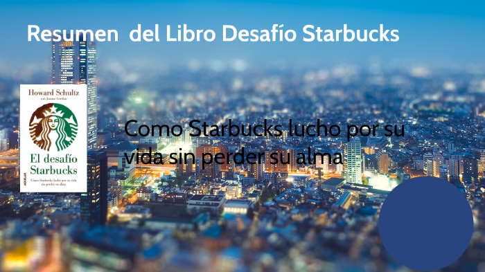 El Desafio De Starbucks Resumen Por Capitulos prezi.com