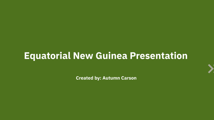 Equatorial New Guinea by Autumn Carson on Prezi