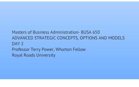 MBA 650-ADVANCED STRATEGIC CONCEPTS, OPTIONS AND MODELS By Terry Power