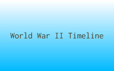 World War II Timeline by Sarah Bedrosian on Prezi