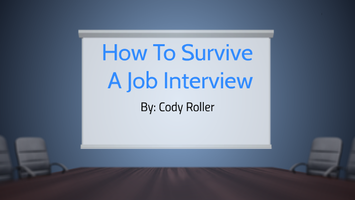 How To Survive An Interview by Cody Roller on Prezi