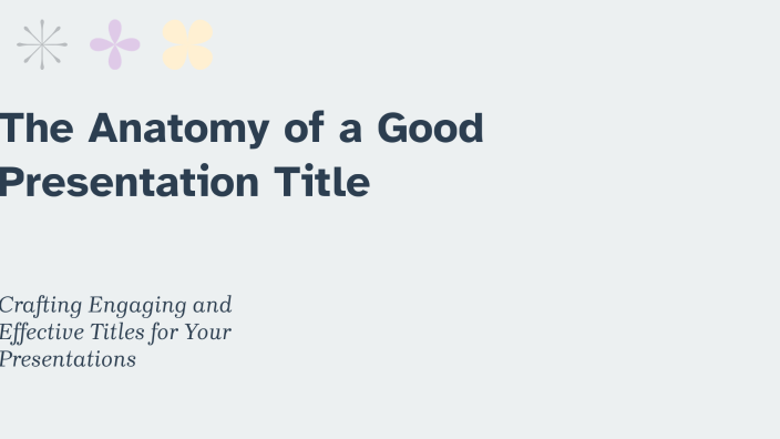 The Anatomy of a Good Presentation Title by Bouzid.workspace on Prezi