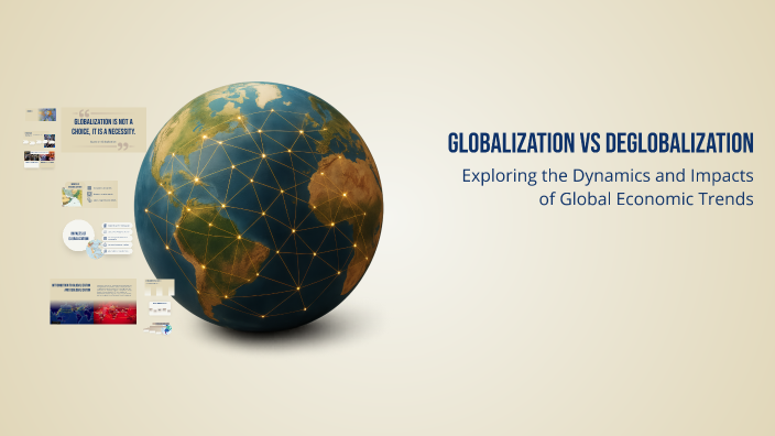 Globalization vs Deglobalization by Nadia Łapińska on Prezi
