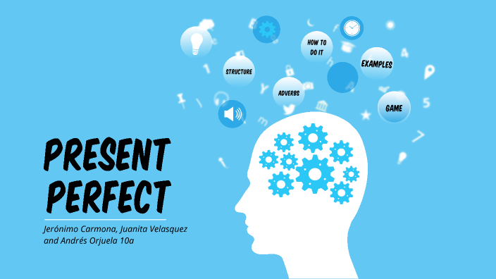 Present perfect by Andrés Felipe Orjuela Gonzalez on Prezi