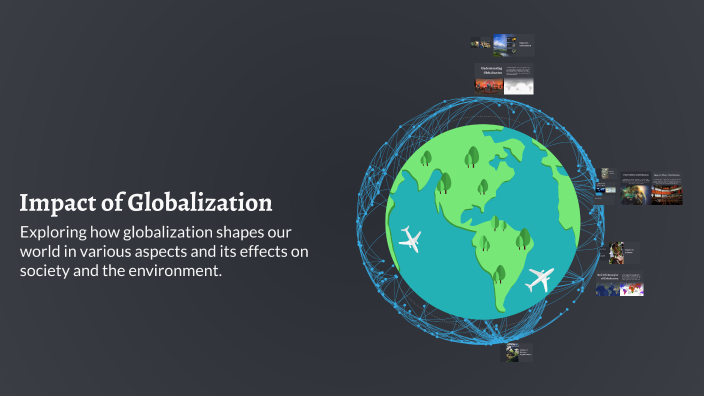 Impact of Globalization by noora gamzey on Prezi