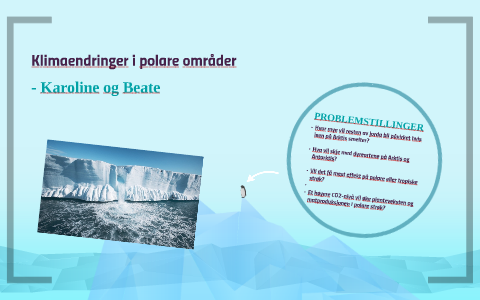 Klimaendringer i polare områder by Karoline Orten on Prezi