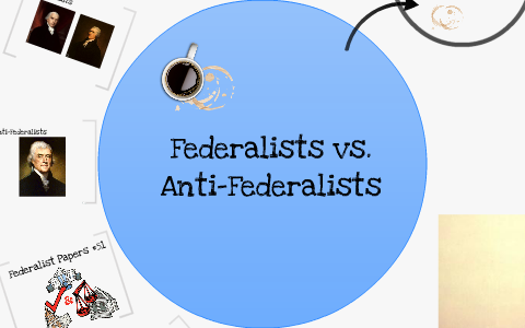 Federalists vs. Anti-Federalists by Karis Kim on Prezi