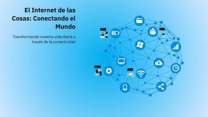 El Internet de las Cosas: Conectando el Mundo by johan flores on Prezi