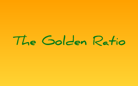 The Golden Ratio by Madelyn Miller on Prezi