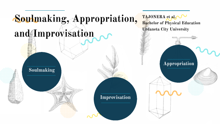 E325 Soul Making, Appropriation, and Improvisation by TAJONERA SABRINA ...