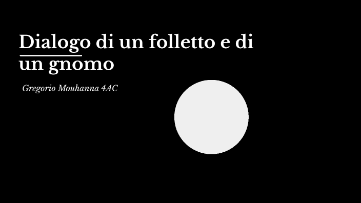 Dialogo di un folletto e di uno gnomo by Gregorio Mouhanna on Prezi