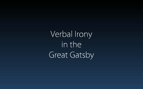 Verbal Irony In The Great Gatsby By Kaitlyn Scott