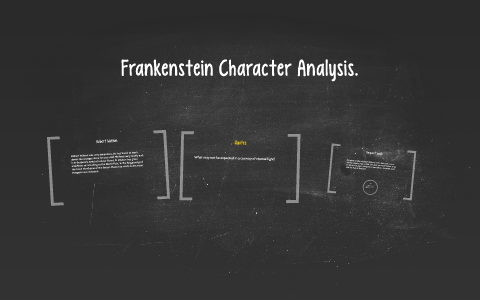 Frankenstein Character Analysis. by holly hunter on Prezi