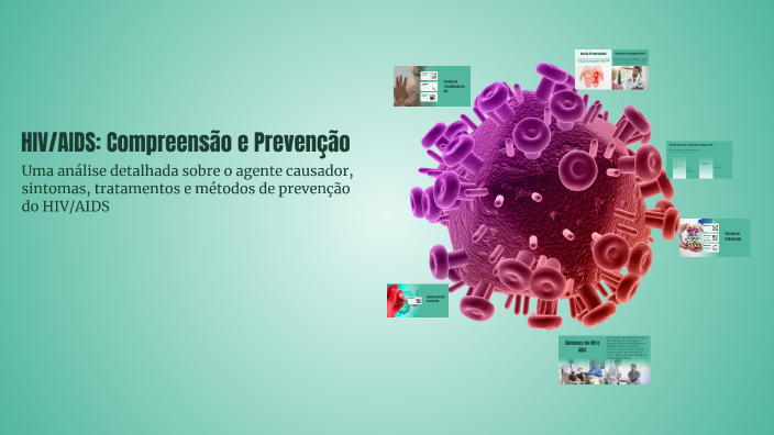 HIV/AIDS: Compreensão e Prevenção by Joana Letycia on Prezi