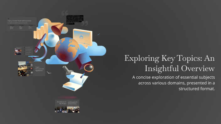 Exploring Key Topics: An Insightful Overview by Anirudh P on Prezi