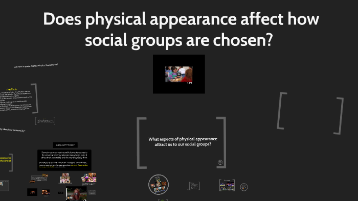How does physical appearance affect how social groups are c by L T on Prezi