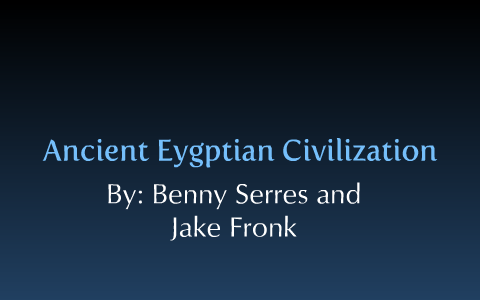 Ancient Egyptian Civilization by Jake Fronk on Prezi