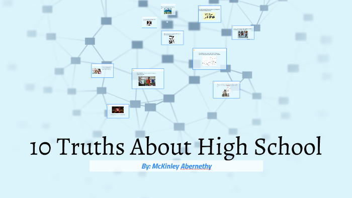 10 Truths About High School by McKinley Abernethy on Prezi