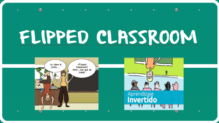 FLIPPED CLASSROOM by rosita oliva on Prezi