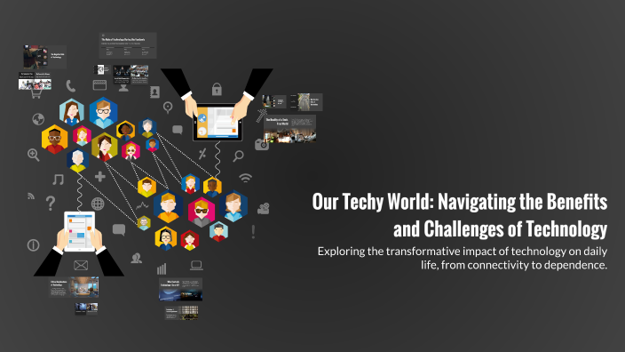 Our Techy World: Navigating the Benefits and Challenges of Technology ...