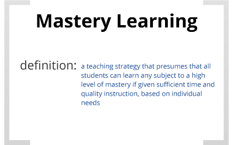 Mastery Learning by Cory Donofrio on Prezi