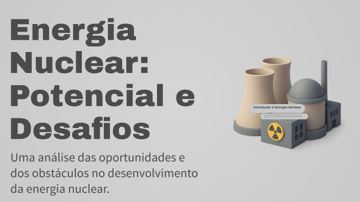 Energia Nuclear: Potencial e Desafios by Madalena Metelo on Prezi