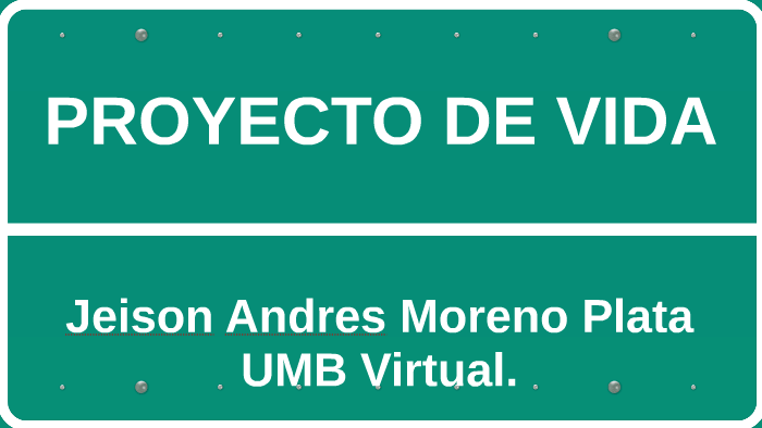 PROYECTO DE VIDA by Andres Moreno Plata on Prezi