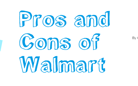 Pros and cons of walmart by gabby torre