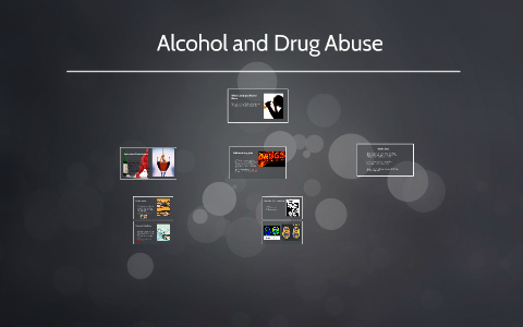 Alcohol and Drug Abuse by nick phillips on Prezi